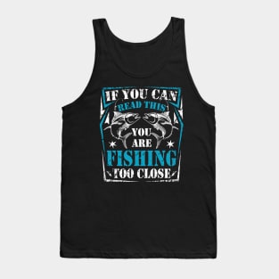 Funny Fishing Tshirt Fishing Too Close Father's Day Gift Tank Top